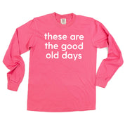 These Are The Good Old Days - Design on Front - LONG SLEEVE COMFORT COLORS TEE Little Mama Shirt Shop