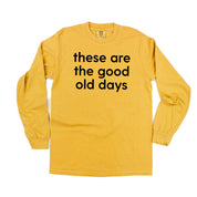 These Are The Good Old Days - Design on Front - LONG SLEEVE COMFORT COLORS TEE Little Mama Shirt Shop