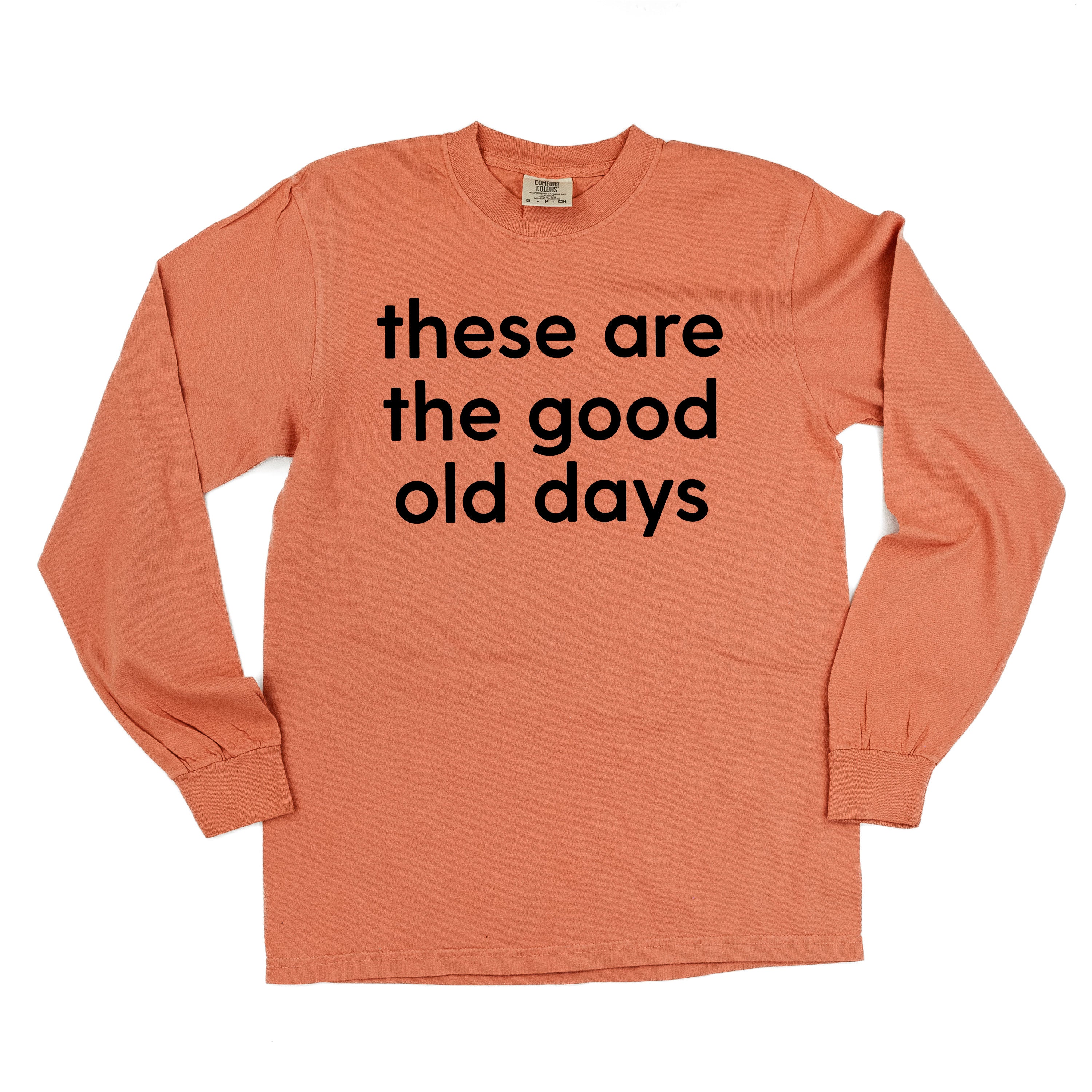 These Are The Good Old Days - Design on Front - LONG SLEEVE COMFORT COLORS TEE Little Mama Shirt Shop