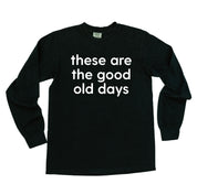 These Are The Good Old Days - Design on Front - LONG SLEEVE COMFORT COLORS TEE Little Mama Shirt Shop