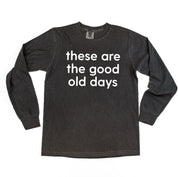 These Are The Good Old Days - Design on Front - LONG SLEEVE COMFORT COLORS TEE Little Mama Shirt Shop