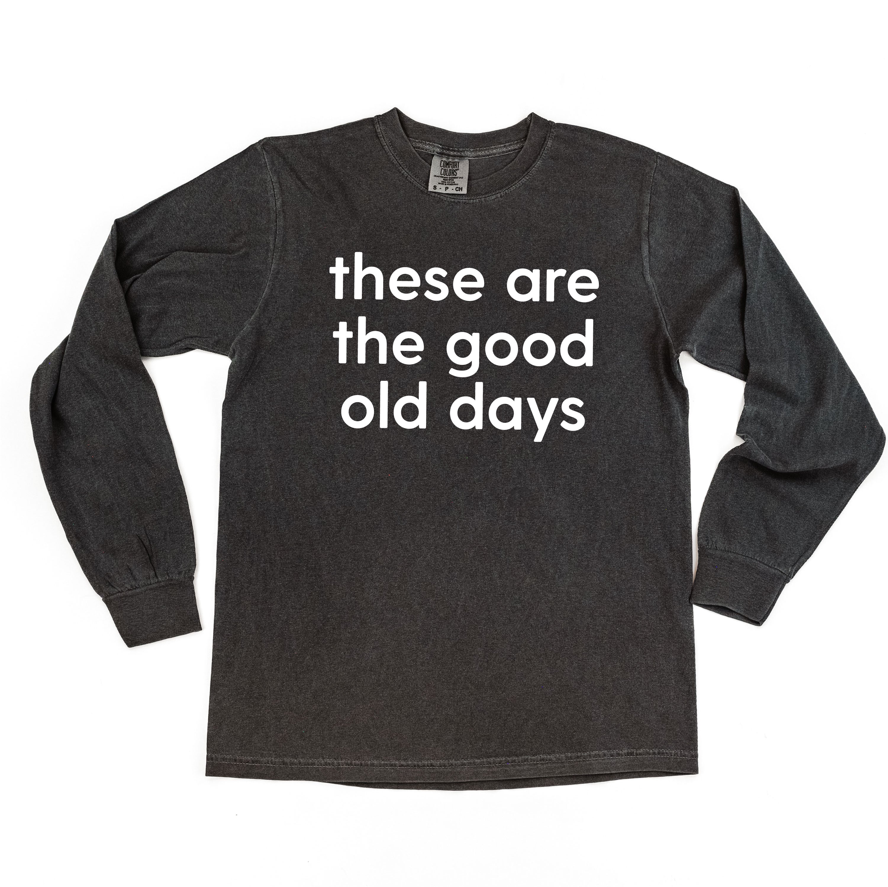 These Are The Good Old Days - Design on Front - LONG SLEEVE COMFORT COLORS TEE Little Mama Shirt Shop