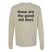 These Are The Good Old Days - Design on Front - LONG SLEEVE COMFORT COLORS TEE Little Mama Shirt Shop