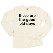 These Are The Good Old Days - Design on Front - LONG SLEEVE COMFORT COLORS TEE Little Mama Shirt Shop