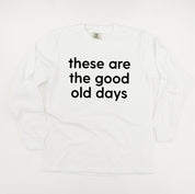 These Are The Good Old Days - Design on Front - LONG SLEEVE COMFORT COLORS TEE Little Mama Shirt Shop
