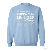 We Could Leave The Christmas Lights Up Til January - BASIC Fleece Little Mama Shirt Shop LLC