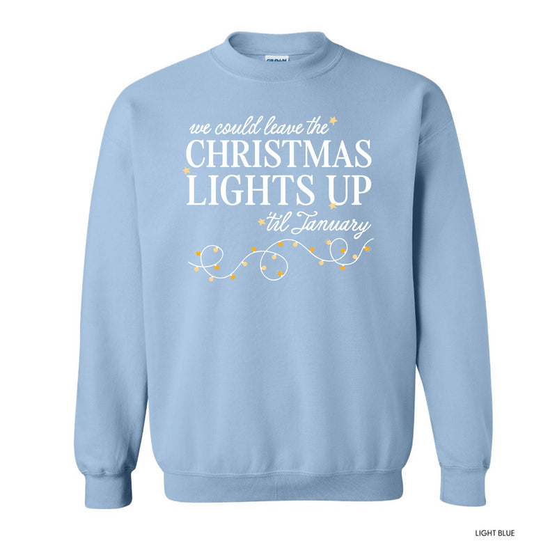 We Could Leave The Christmas Lights Up Til January  - BASIC Fleece