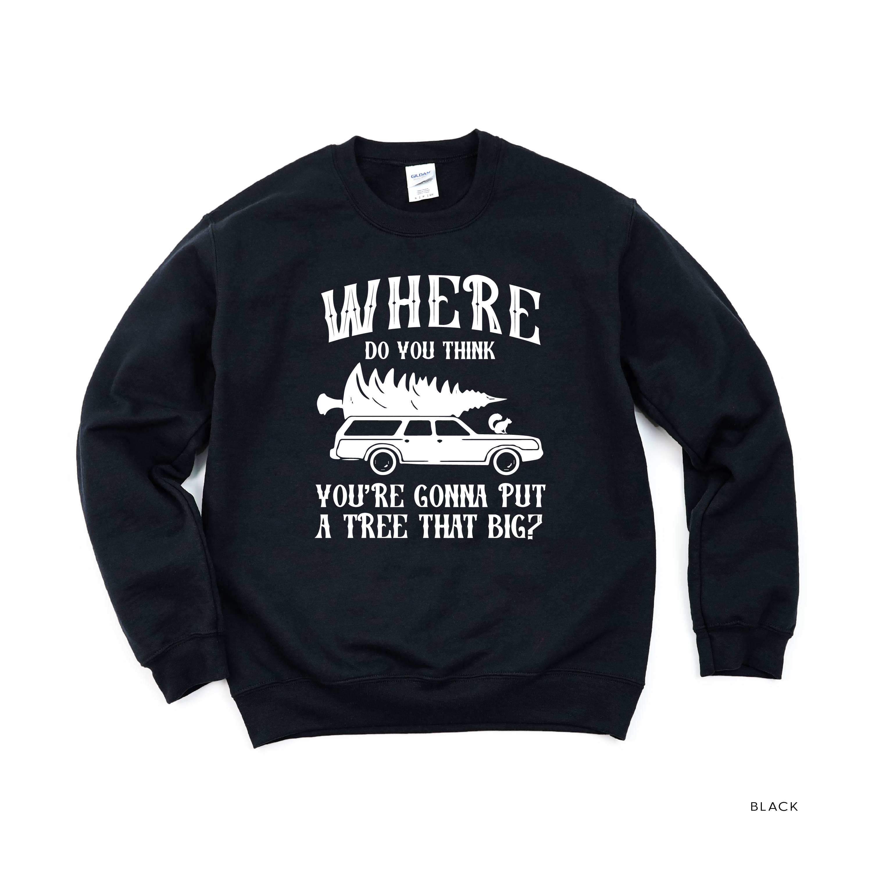 Where Do You Think You're Gonna Put A Tree That Big? - Bend Over And I'll Show Ya (f&b) - BASIC Fleece Little Mama Shirt Shop LLC