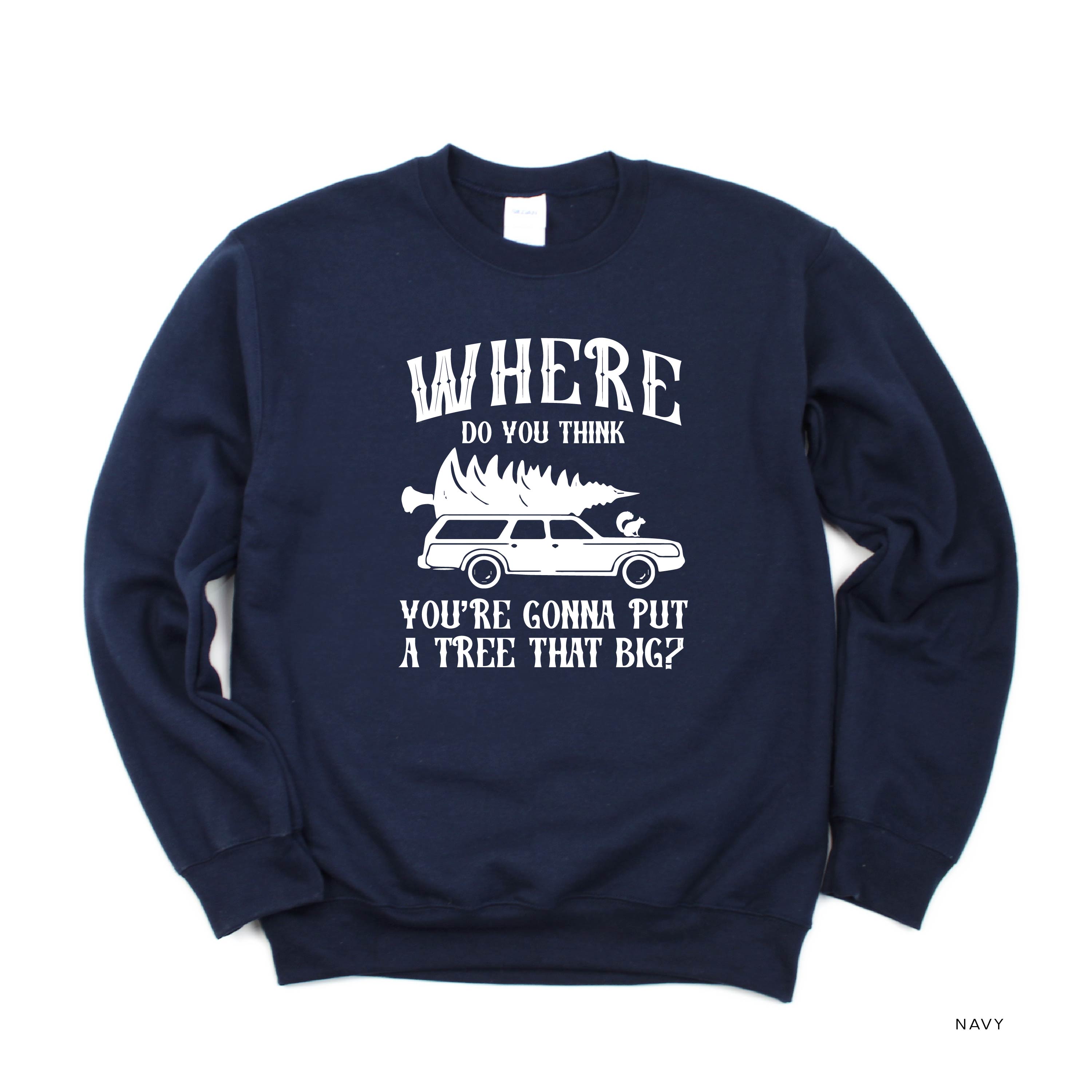 Where Do You Think You're Gonna Put A Tree That Big? - Bend Over And I'll Show Ya (f&b) - BASIC Fleece Little Mama Shirt Shop LLC