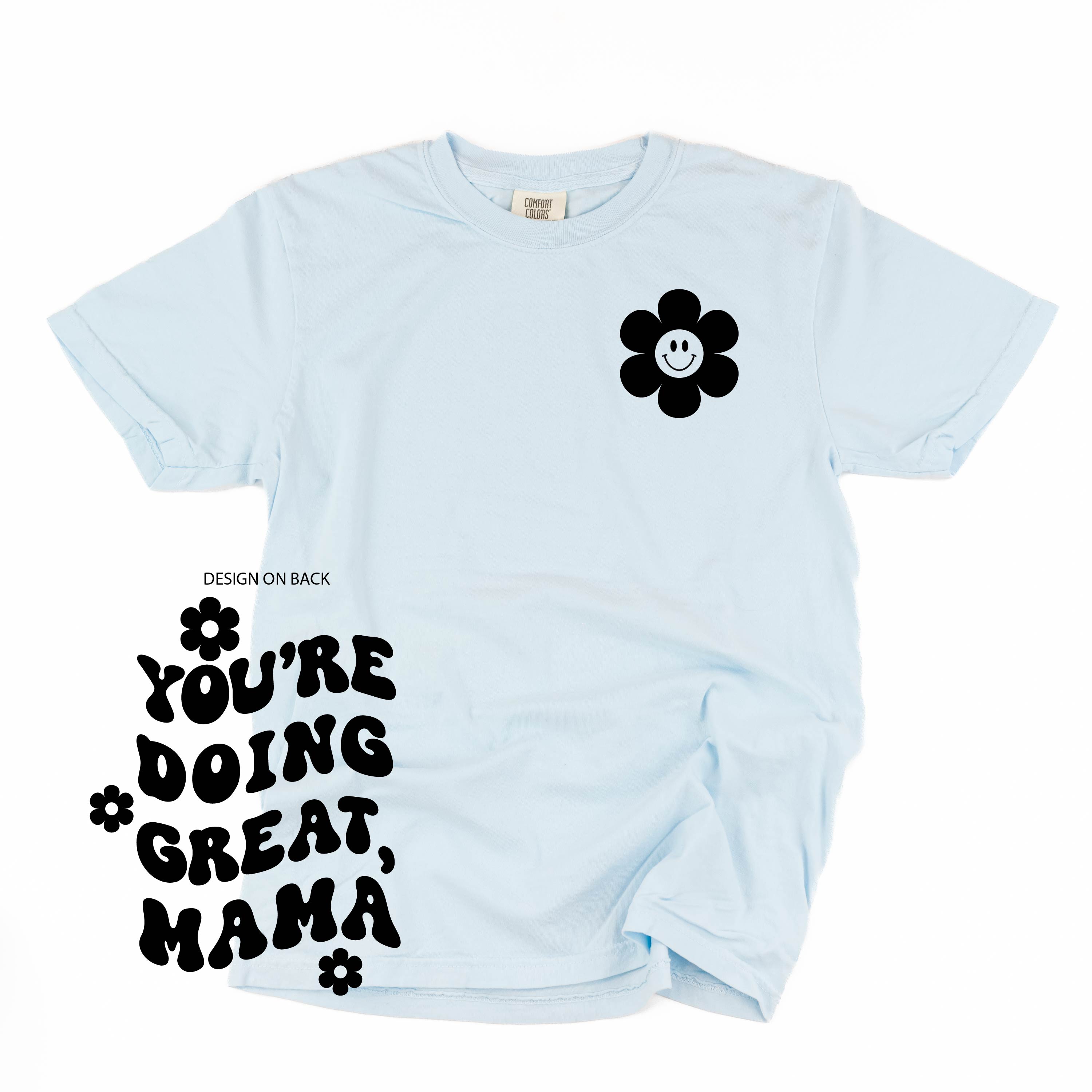 Melting Motherhood - YOU'RE DOING GREAT, MAMA - (w/ Simple Flower Smiley) - SHORT SLEEVE COMFORT COLORS TEE Little Mama Shirt Shop
