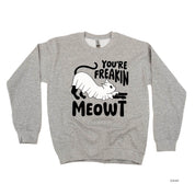 You're Freakin' Meowt! (with lower back detail) - Basic Fleece Crewneck Little Mama Shirt Shop LLC