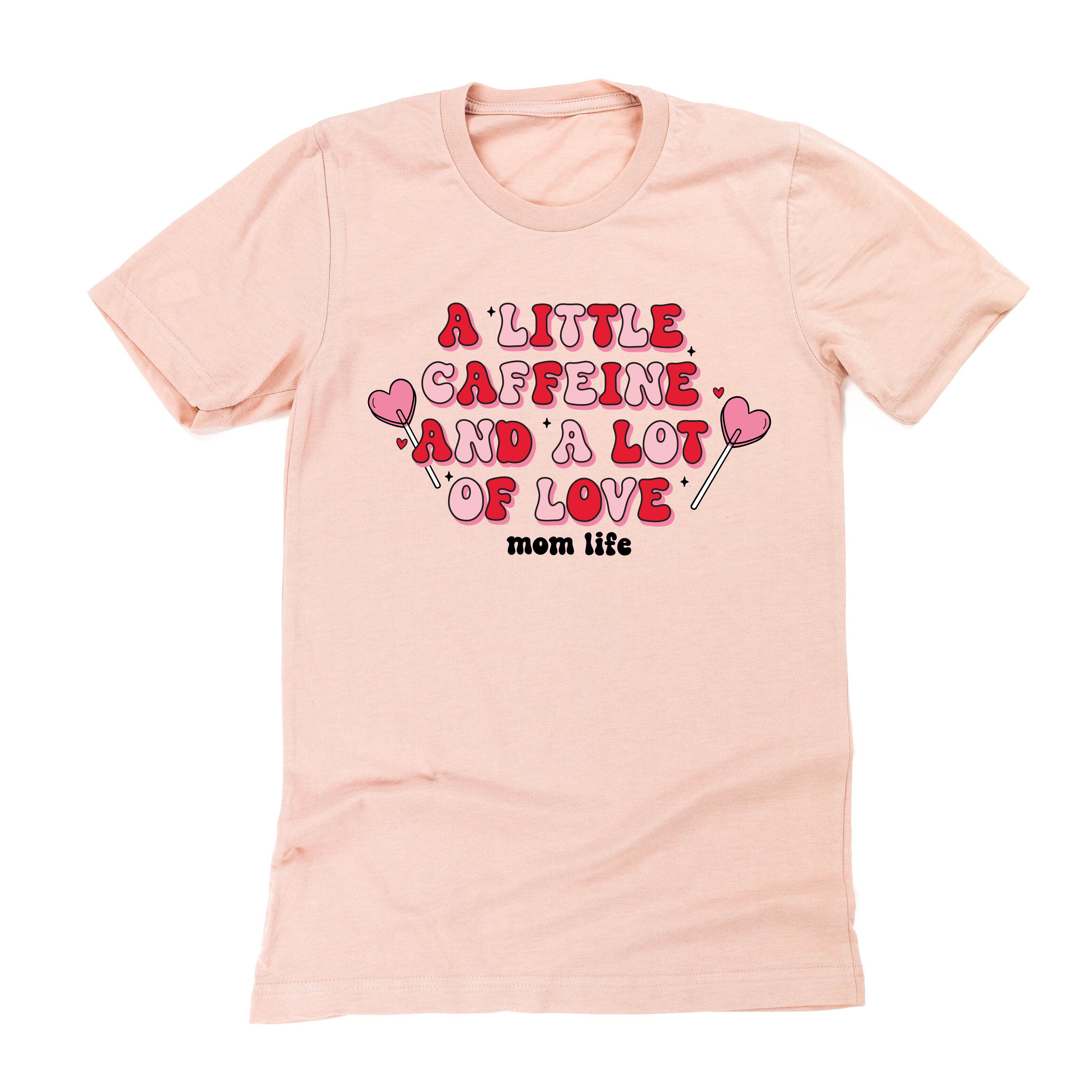 A Little Caffeine And A Lot Of Love - Unisex Tee Little Mama Shirt Shop