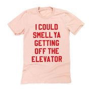 I Could Smell Ya Getting Off The Elevator - Unisex Tee Little Mama Shirt Shop