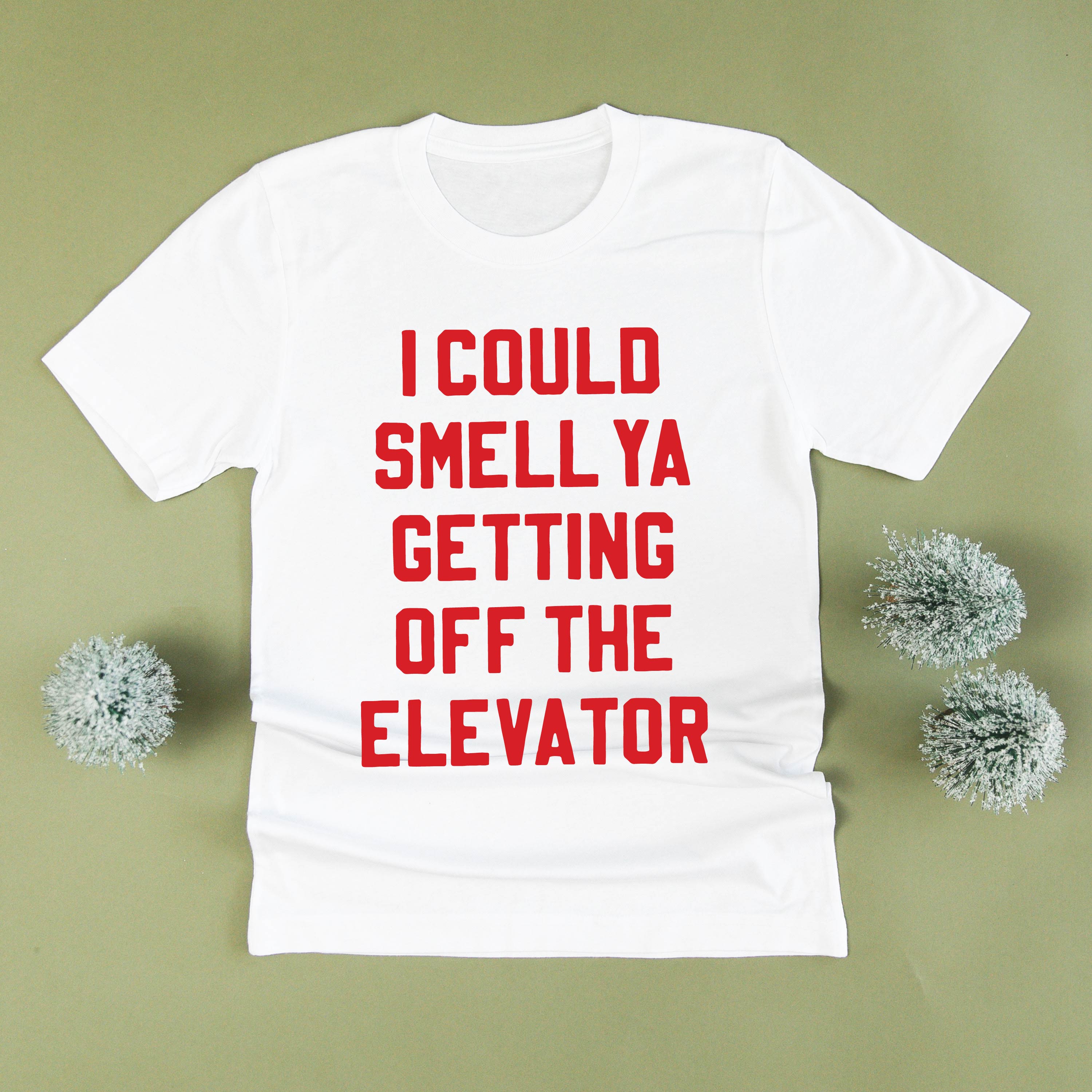 I Could Smell Ya Getting Off The Elevator - Unisex Tee Little Mama Shirt Shop