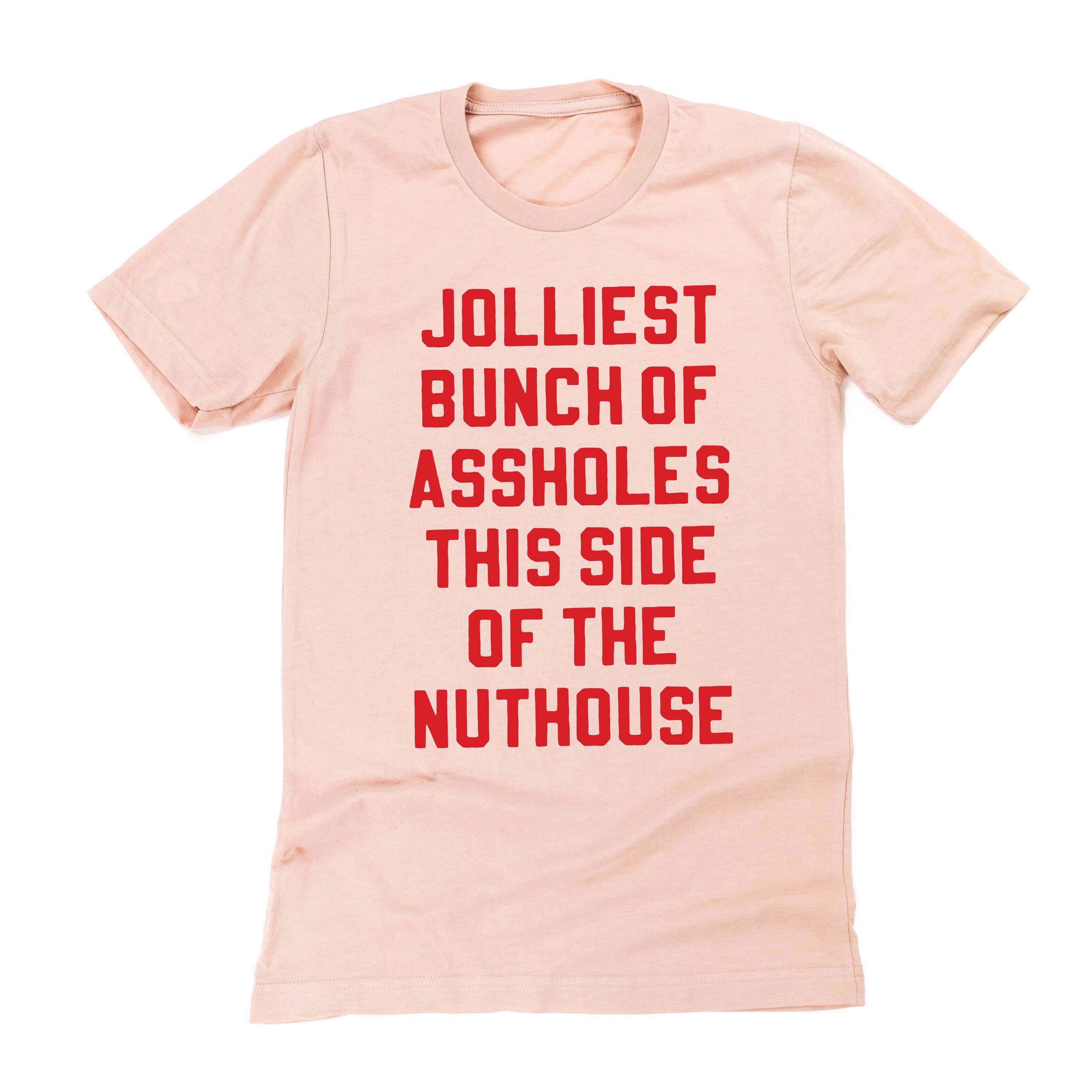 Jolliest Bunch Of Assholes This Side Of The Nuthouse - Unisex Tee Little Mama Shirt Shop