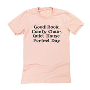 Good Book. Comfy Chair. Quiet House. Perfect Day. - Unisex Tee Little Mama Shirt Shop