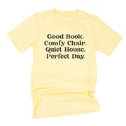 Good Book. Comfy Chair. Quiet House. Perfect Day. - Unisex Tee Little Mama Shirt Shop