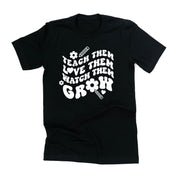 Teach Them Love Them Watch Them Grow (Back to School Version) - Unisex Tee Little Mama Shirt Shop