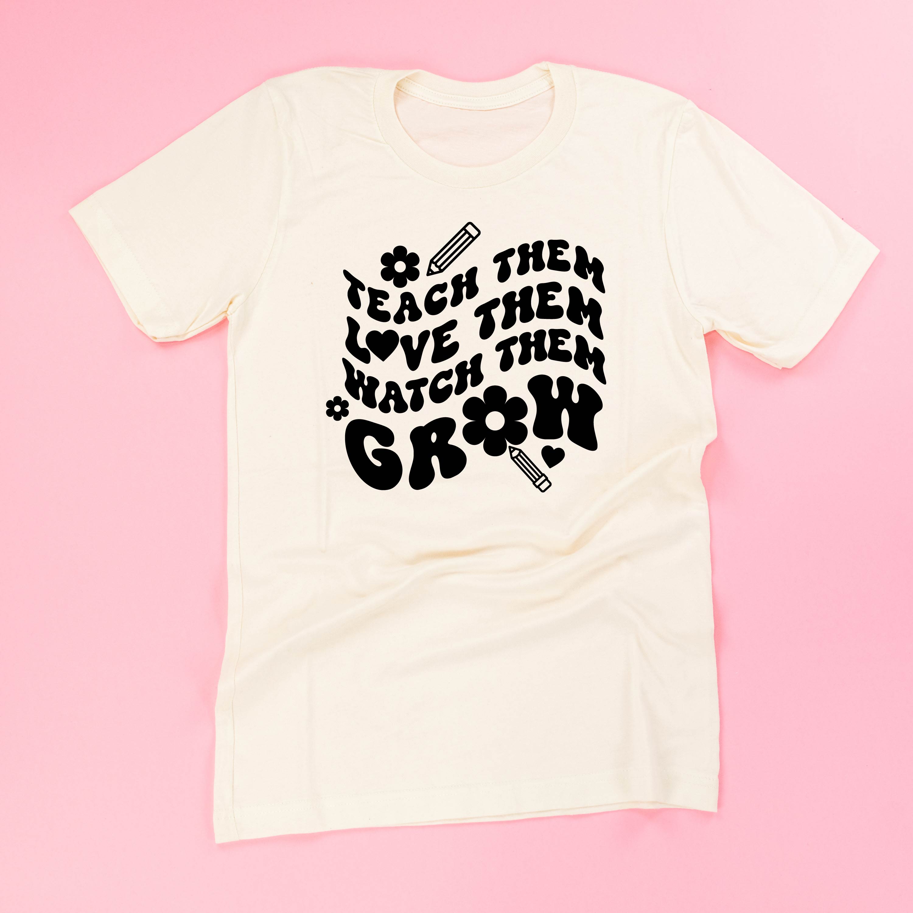 Teach Them Love Them Watch Them Grow (Back to School Version) - Unisex Tee Little Mama Shirt Shop