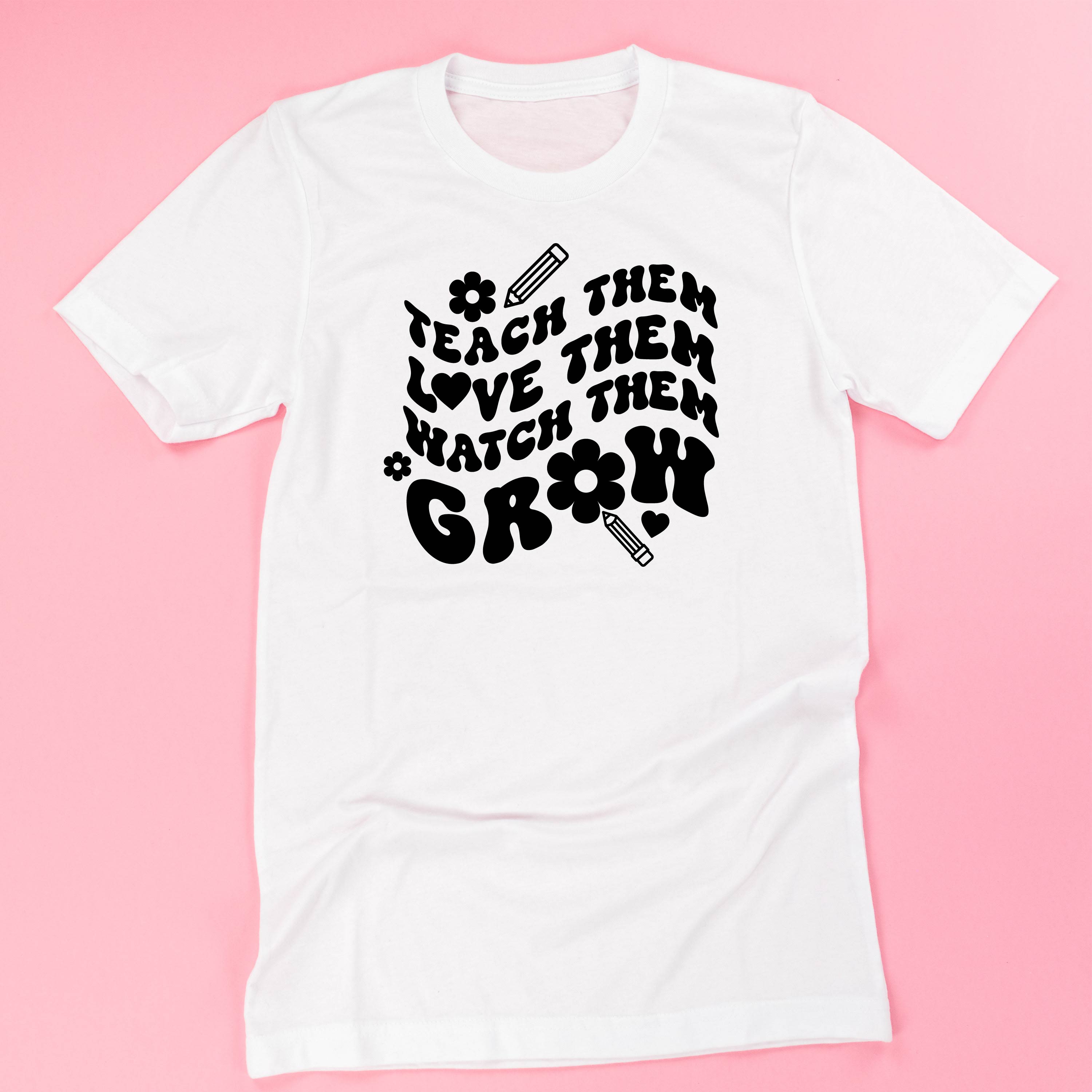Teach Them Love Them Watch Them Grow (Back to School Version) - Unisex Tee Little Mama Shirt Shop
