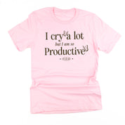 I Cry A Lot But I Am So Productive - It's An Art - Unisex Tee Little Mama Shirt Shop LLC