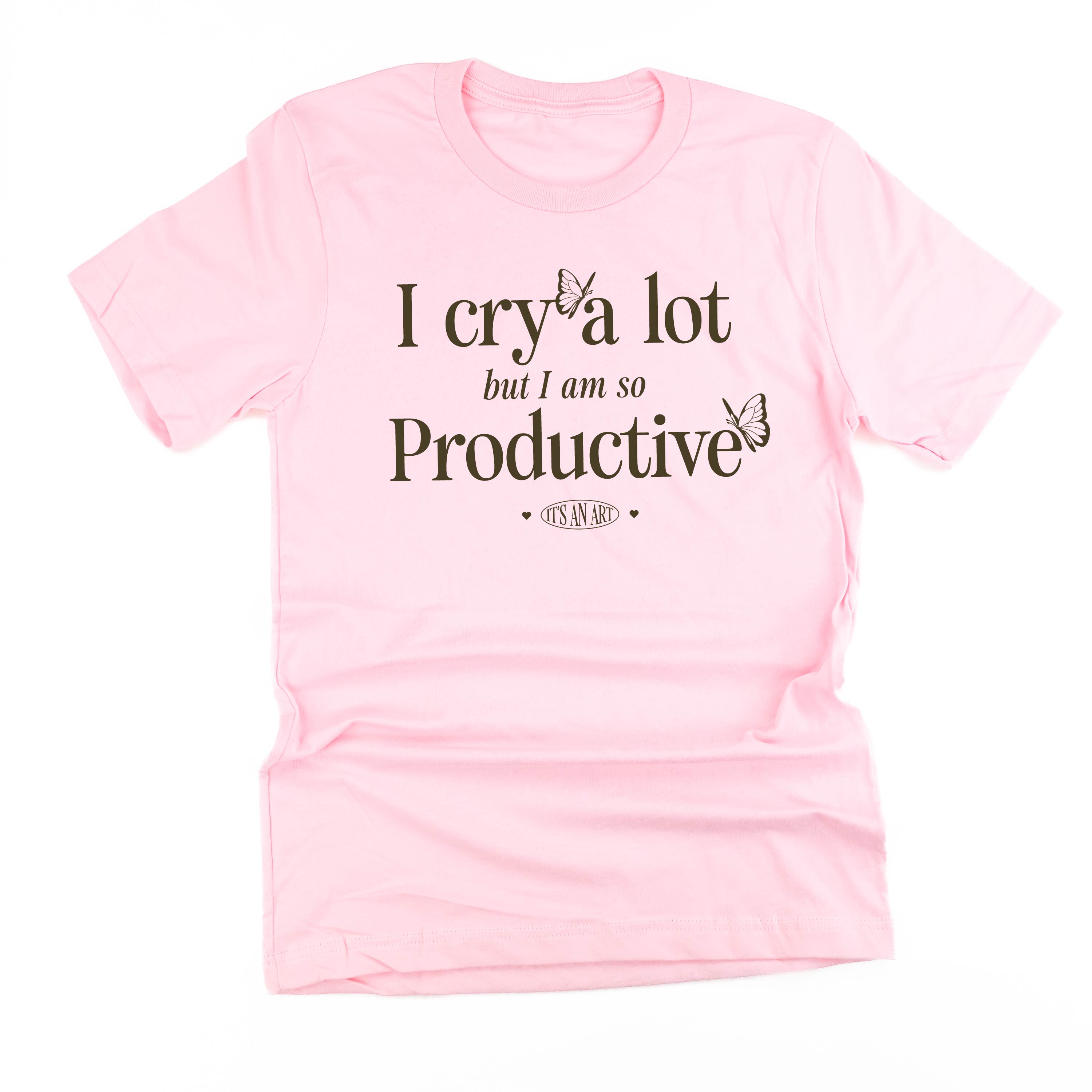 I Cry A Lot But I Am So Productive - It's An Art - Unisex Tee Little Mama Shirt Shop LLC