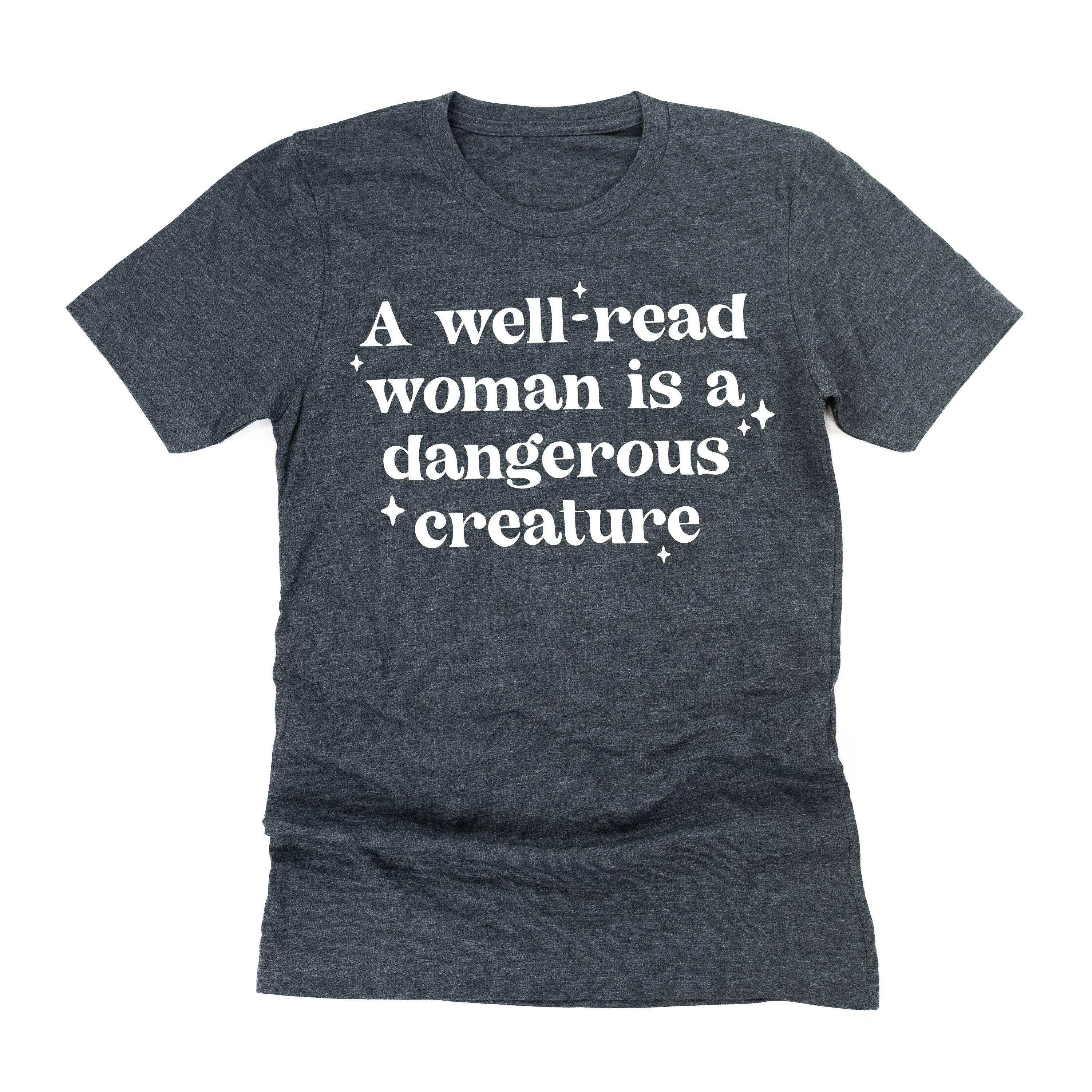 A Well-Read Woman Is A Dangerous Creature - Unisex Tee Little Mama Shirt Shop