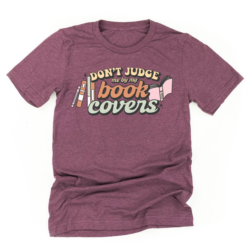 Don't Judge Me By My Book Covers - Unisex Tee