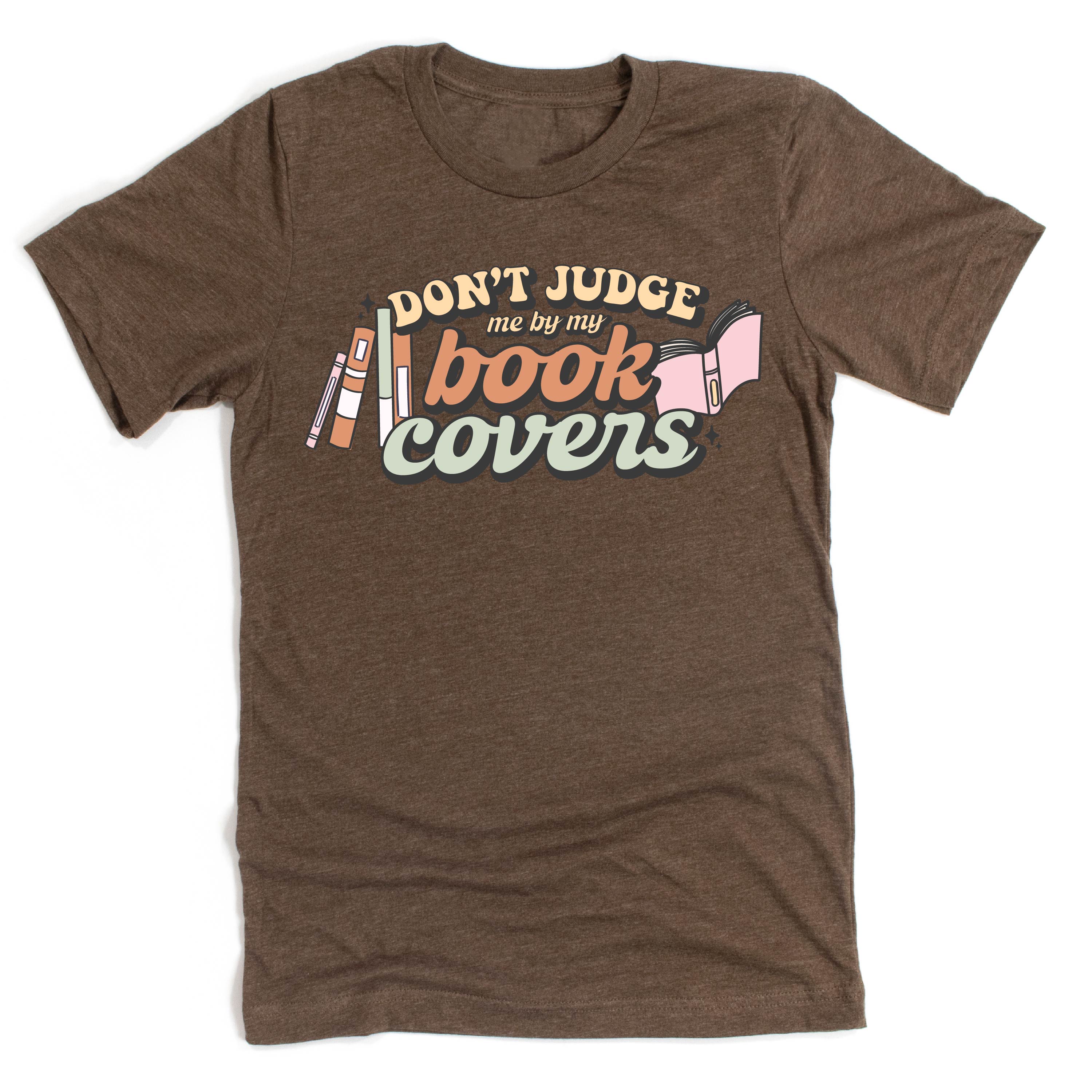 Don't Judge Me By My Book Covers - Unisex Tee Little Mama Shirt Shop