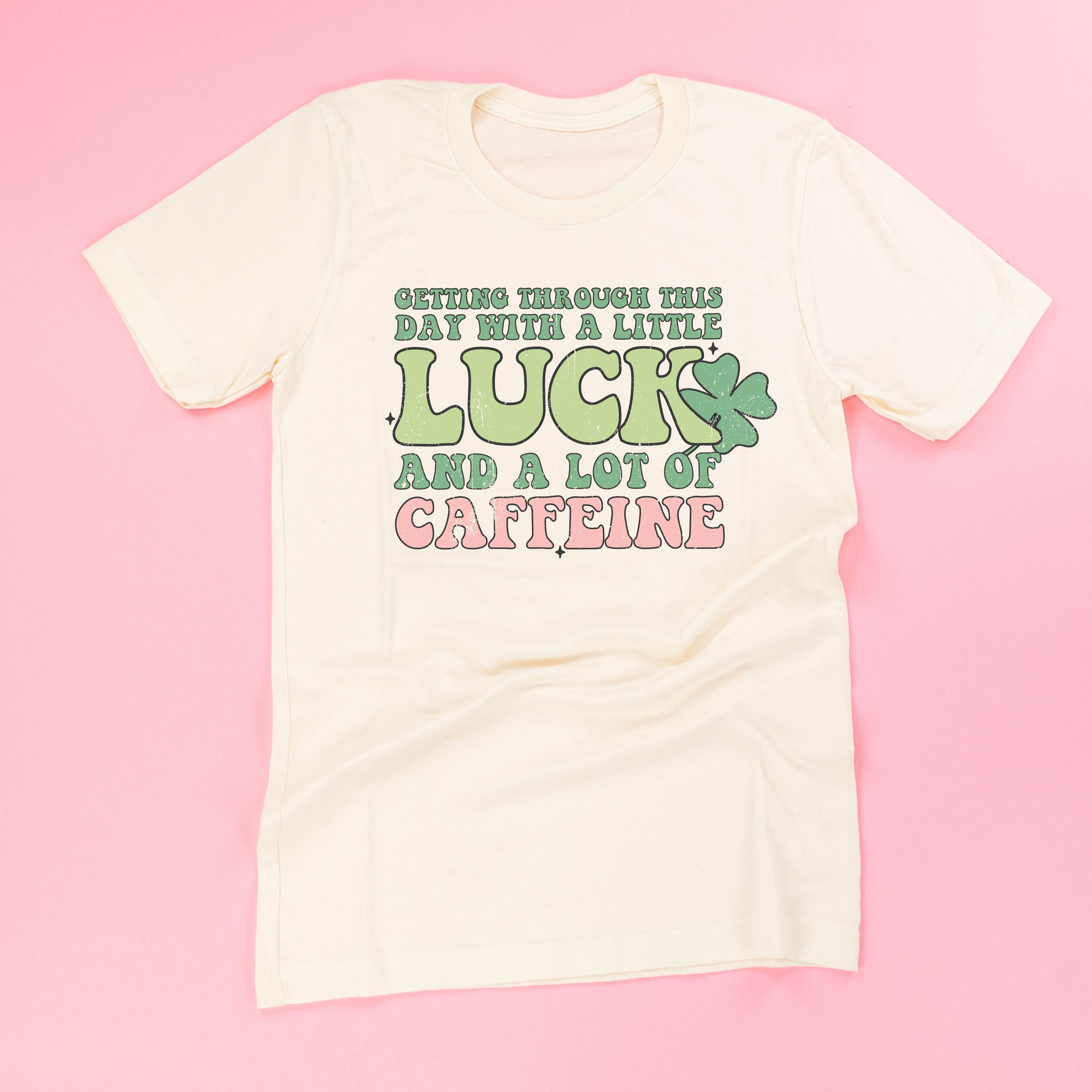 Getting Through This Day With A Little Luck And A Lot Of Caffeine - Unisex Tee Little Mama Shirt Shop