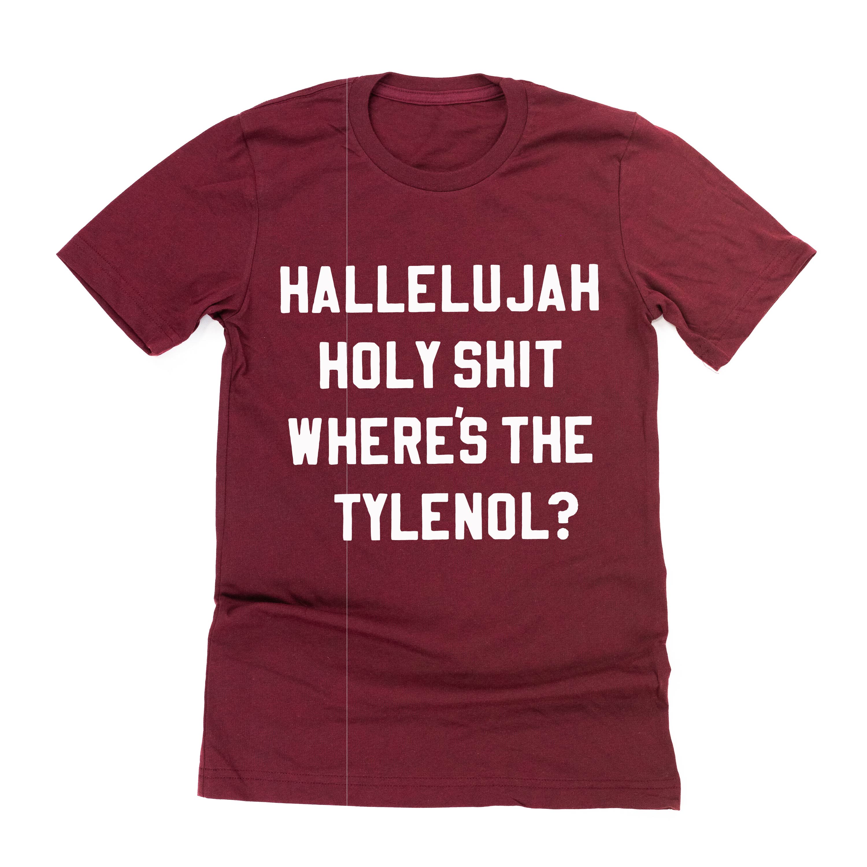 Hallelujah Holy Shit Where's The Tylenol? - Unisex Tee Little Mama Shirt Shop