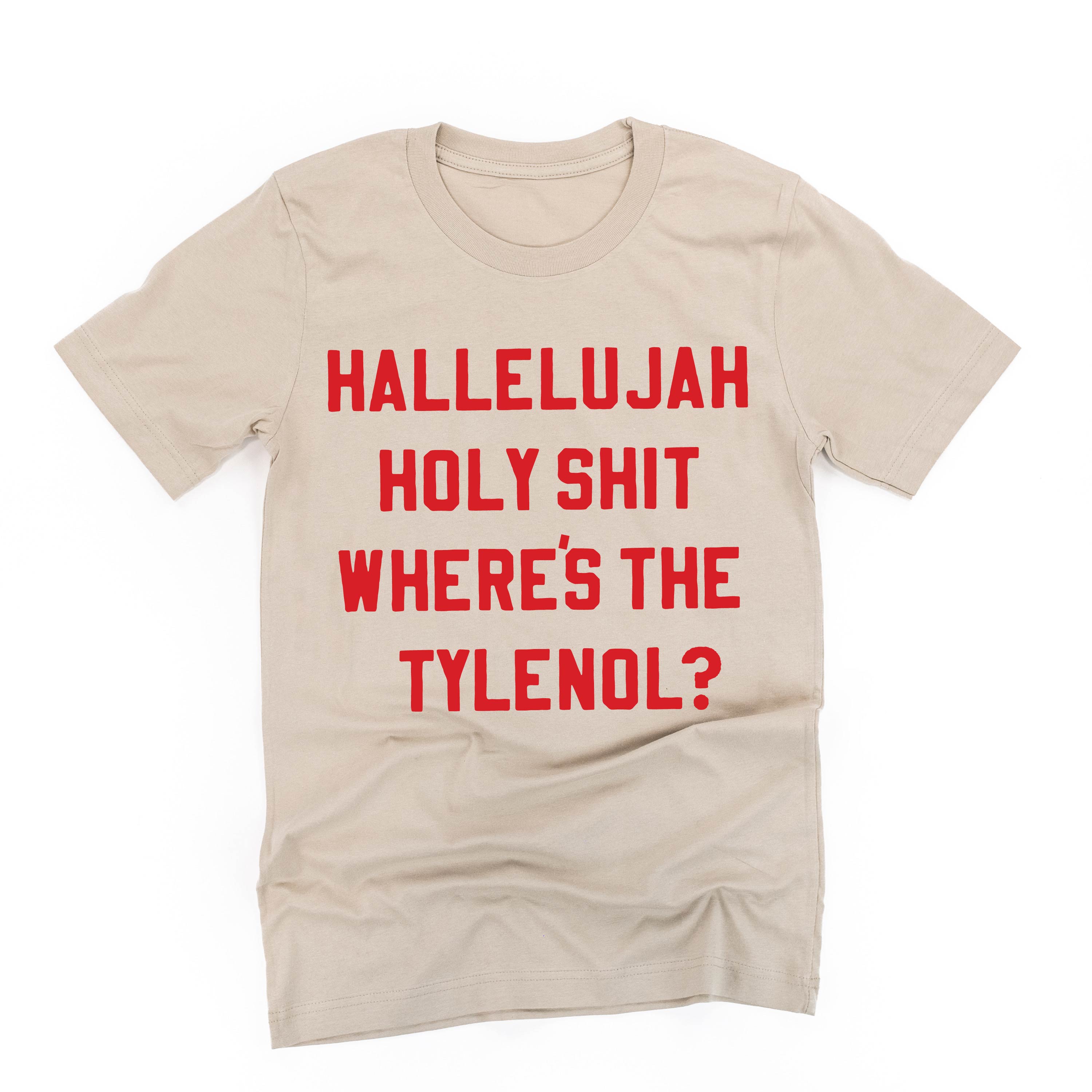 Hallelujah Holy Shit Where's The Tylenol? - Unisex Tee Little Mama Shirt Shop