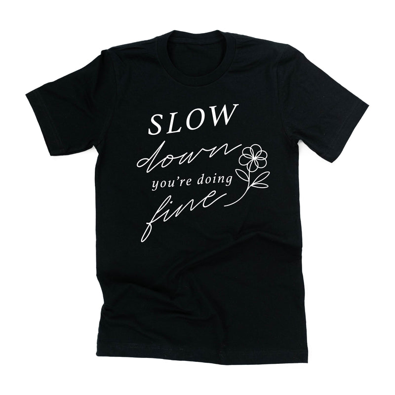 Slow Down You're Doing Fine - Unisex Tee