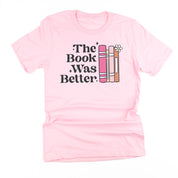 The Book Was Better - Unisex Tee Little Mama Shirt Shop