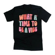 What a Time To Be a Vibe - Unisex Tee Little Mama Shirt Shop