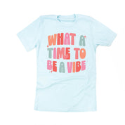 What a Time To Be a Vibe - Unisex Tee Little Mama Shirt Shop