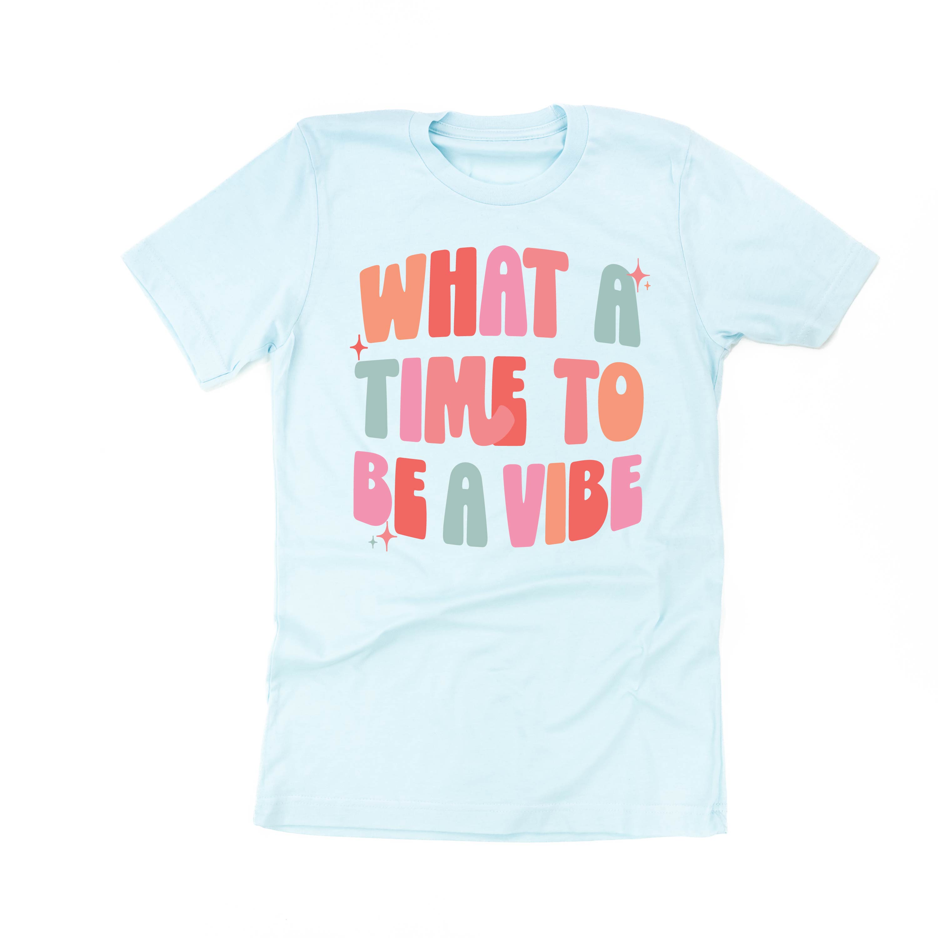 What a Time To Be a Vibe - Unisex Tee Little Mama Shirt Shop