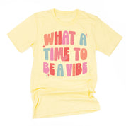 What a Time To Be a Vibe - Unisex Tee Little Mama Shirt Shop