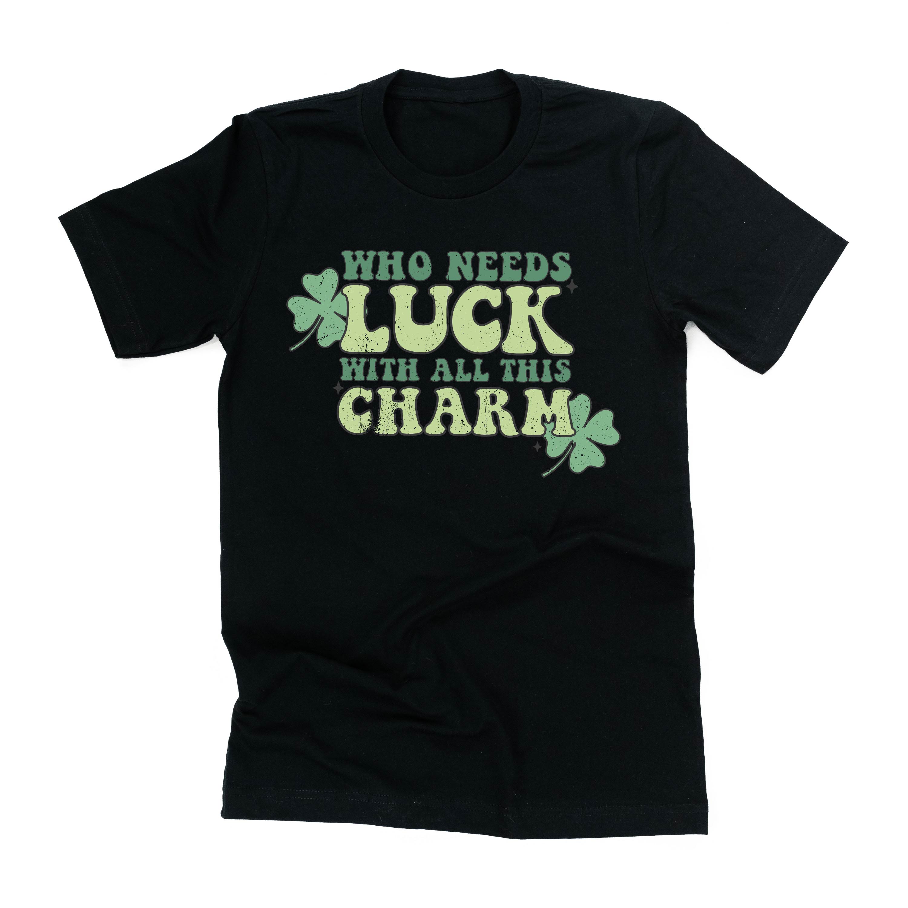 Who Needs Luck With All This Charm - Unisex Tee Little Mama Shirt Shop