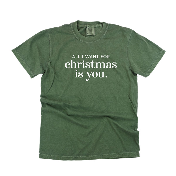 All I Want for Christmas is You - SHORT SLEEVE COMFORT COLORS TEE