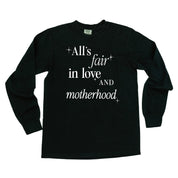 ALL'S FAIR IN LOVE AND MOTHERHOOD - LONG SLEEVE COMFORT COLORS TEE Little Mama Shirt Shop