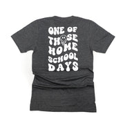 One of Those Home School Days - Melty Smiley (f & b) - Unisex Tee Little Mama Shirt Shop