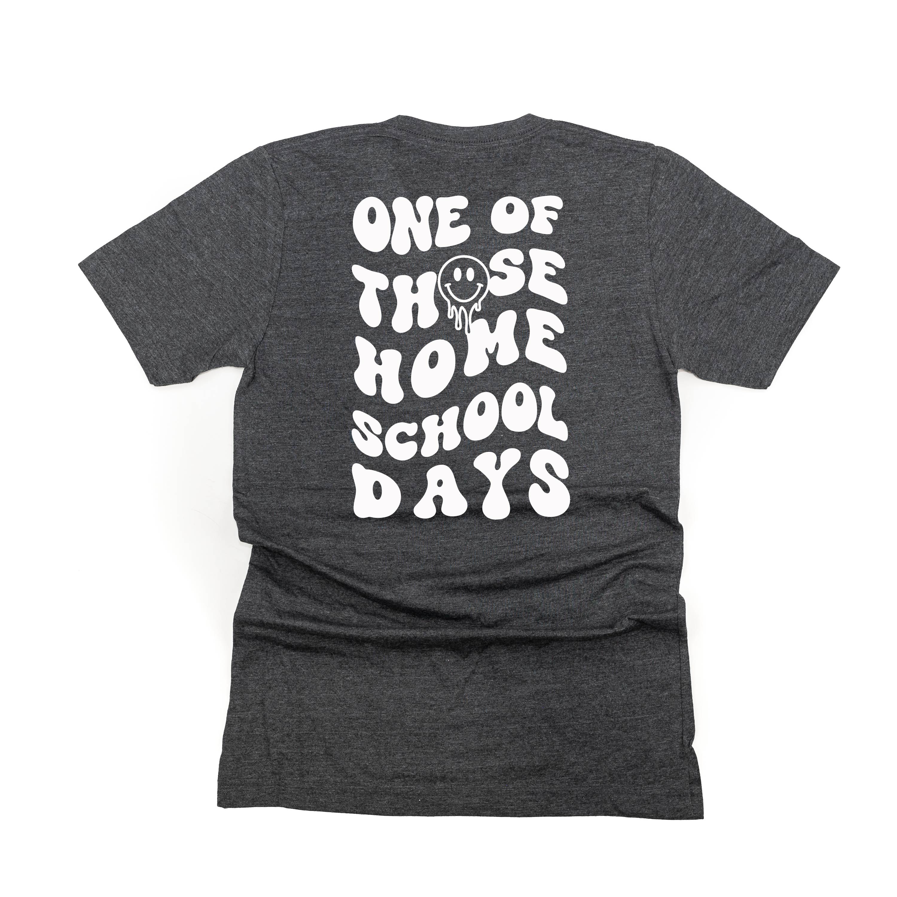 One of Those Home School Days - Melty Smiley (f & b) - Unisex Tee Little Mama Shirt Shop