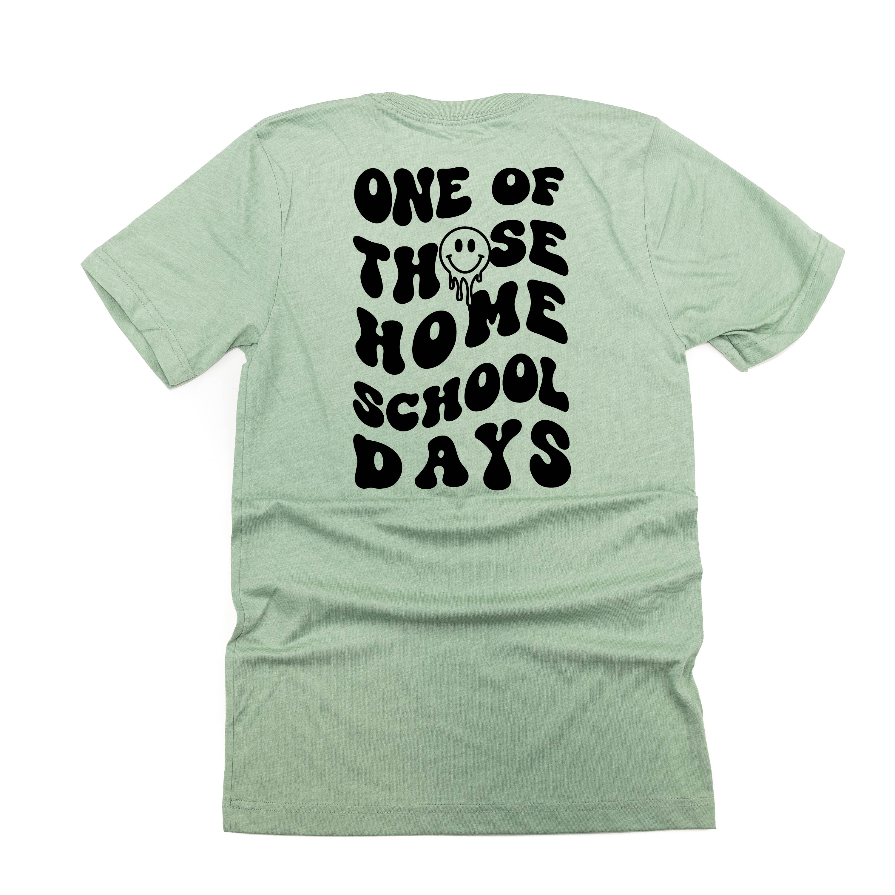 One of Those Home School Days - Melty Smiley (f & b) - Unisex Tee Little Mama Shirt Shop