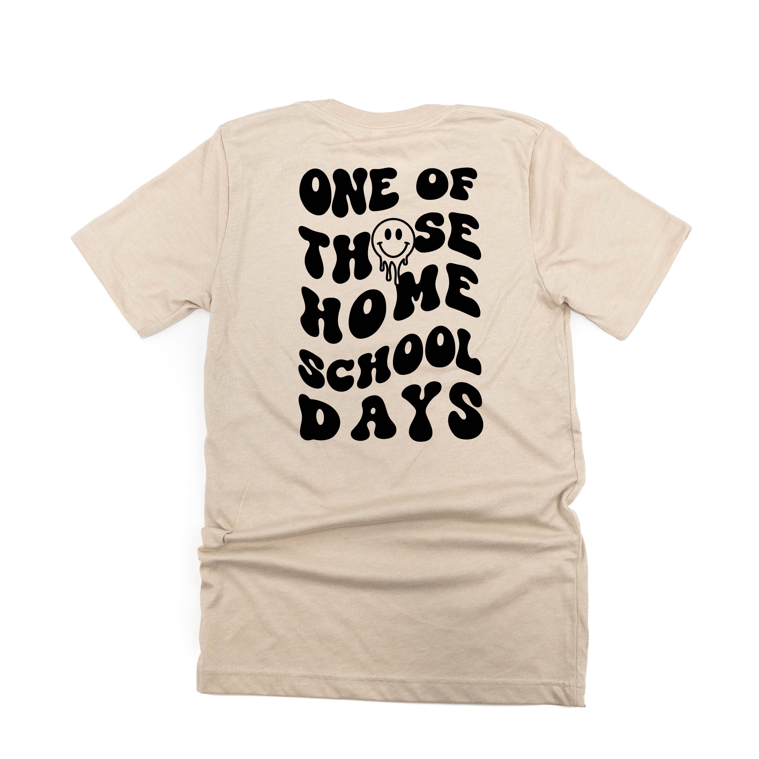 One of Those Home School Days - Melty Smiley (f & b) - Unisex Tee Little Mama Shirt Shop