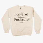 I Cry A Lot But I Am So Productive - It's An Art - BASIC Fleece Little Mama Shirt Shop LLC