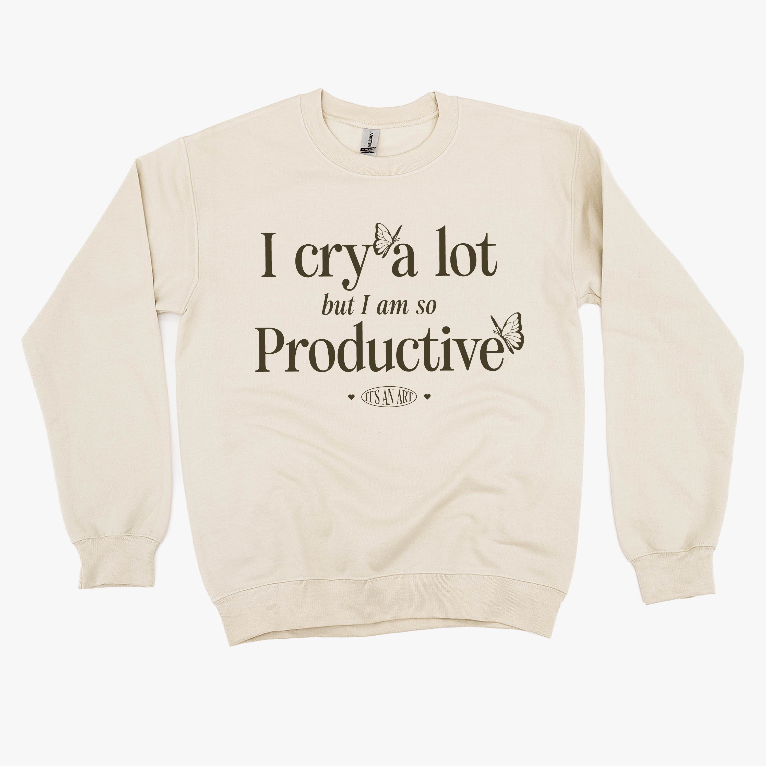 I Cry A Lot But I Am So Productive - It's An Art - BASIC Fleece Little Mama Shirt Shop LLC