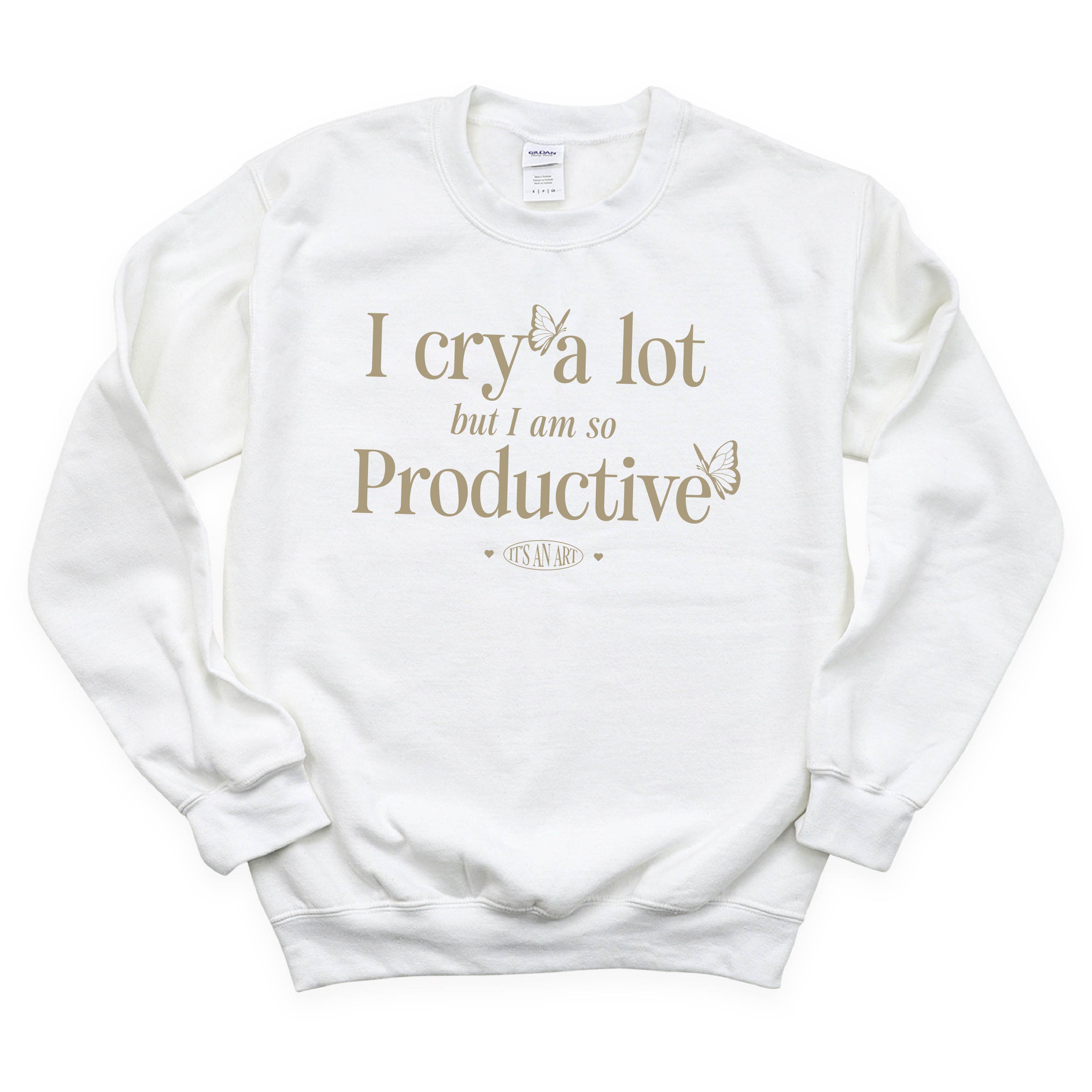 I Cry A Lot But I Am So Productive - It's An Art - BASIC Fleece Little Mama Shirt Shop LLC