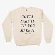 GOTTA FAKE IT 'TIL YOU MAKE IT AND I DID - Basic Fleece Crewneck Little Mama Shirt Shop LLC