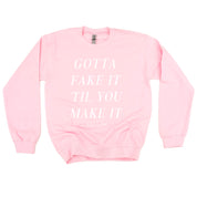 GOTTA FAKE IT 'TIL YOU MAKE IT AND I DID - Basic Fleece Crewneck Little Mama Shirt Shop LLC